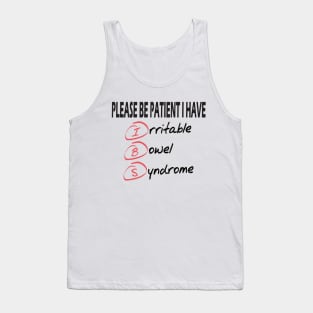 please be patient I have irritable bowel syndrome .. Tank Top